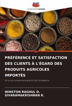 PRÉFÉRENCE ET SATISFACTION DES CLIENTS À L'ÉGARD DES PRODUITS AGRICOLES IMPORTÉS - D., WINSTON RAGHUL;R., SIVARAMAKRISHNAN PRÉFÉRENCE ET SATISFACTION DES CLIENTS À L'ÉGARD DES PRODUITS AGRICOLES IMPORTÉS - D., WINSTON RAGHUL;R., SIVARAMAKRISHNAN