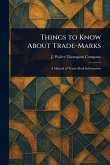 Things to Know About Trade-Marks Things to Know About Trade-Marks