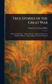 True Stories of the Great War True Stories of the Great War