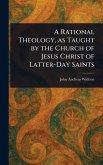 A Rational Theology, as Taught by the Church of Jesus Christ of Latter-Day Saints A Rational Theology, as Taught by the Church of Jesus Christ of Latter-Day Saints