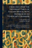 Exercises Upon the Different Parts of Italian Speech, With References to Veneroni's Grammar Exercises Upon the Different Parts of Italian Speech, With References to Veneroni's Grammar