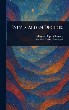 Sylvia Arden Decides - Chalmers, Margaret Piper; Coffin, Haskell