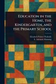 Education in the Home, the Kindergarten, and the Primary School Education in the Home, the Kindergarten, and the Primary School