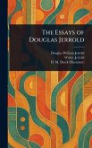 The Essays of Douglas Jerrold The Essays of Douglas Jerrold