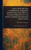 Algic Researches, Comprising Inquiries Respecting the Mental Characteristics of the North American Indians, First Series Algic Researches, Comprising Inquiries Respecting the Mental Characteristics of the North American Indians, First Series