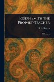 Joseph Smith the Prophet-Teacher