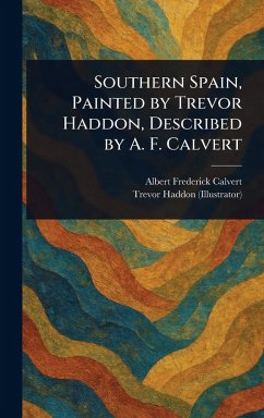 Cover Southern Spain, Painted by Trevor Haddon, Described by A. F. Calvert