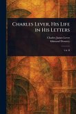 Charles Lever, His Life in His Letters