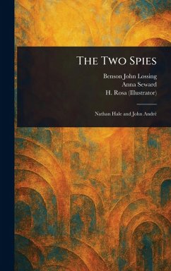 The Two Spies - Lossing, Benson John; Seward, Anna; Rosa, H. The Two Spies - Lossing, Benson John; Seward, Anna; Rosa, H.