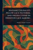 Madame Goubaud's Pillow Lace Patterns, and Instructions in Honiton Lace Making