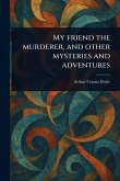 My Friend the Murderer, and Other Mysteries and Adventures