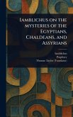 Iamblichus on the Mysteries of the Egyptians, Chaldeans, and Assyrians Iamblichus on the Mysteries of the Egyptians, Chaldeans, and Assyrians