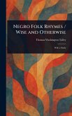 Negro Folk Rhymes / Wise and Otherwise Negro Folk Rhymes / Wise and Otherwise