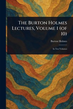 The Burton Holmes Lectures, Volume 1 (of 10) - Holmes, Burton