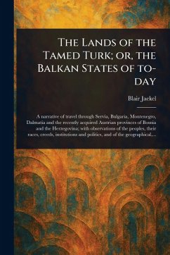 Cover The Lands of the Tamed Turk; or, the Balkan States of To-day