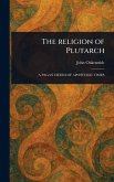 The Religion of Plutarch The Religion of Plutarch