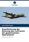 Koordinierung der Nutzung des Luftraums bei gemeinsamen Operationen Koordinierung der Nutzung des Luftraums bei gemeinsamen Operationen