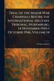 Trial of the Major War Criminals Before the International Military Tribunal, Nuremburg, 14 November 1945-1 October 1946, Volume 14