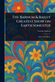 The Barnum & Bailey Greatest Show on Earth Songster The Barnum & Bailey Greatest Show on Earth Songster