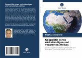 Geopolitik eines rückständigen und verarmten Afrikas Geopolitik eines rückständigen und verarmten Afrikas