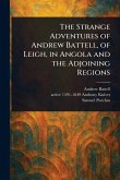 The Strange Adventures of Andrew Battell, of Leigh, in Angola and the Adjoining Regions The Strange Adventures of Andrew Battell, of Leigh, in Angola and the Adjoining Regions