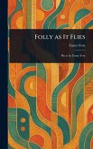 Folly as It Flies Folly as It Flies