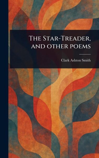 The Star-Treader, and Other Poems The Star-Treader, and Other Poems
