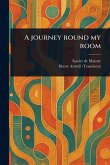 A Journey Round My Room A Journey Round My Room