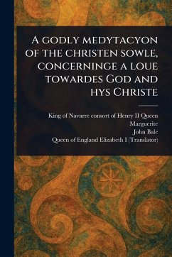 Cover A Godly Medytacyon of the Christen Sowle, Concerninge a Loue Towardes God and Hys Christe