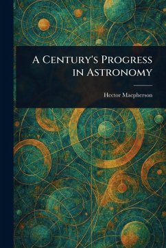 A Century's Progress in Astronomy - Macpherson, Hector