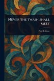 Never the Twain Shall Meet Never the Twain Shall Meet
