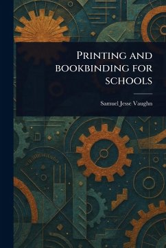 Printing and Bookbinding for Schools - Vaughn, Samuel Jesse