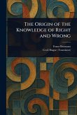 The Origin of the Knowledge of Right and Wrong The Origin of the Knowledge of Right and Wrong