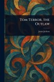Tom Terror, the Outlaw Tom Terror, the Outlaw