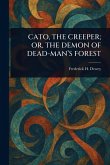 Cato, the Creeper; Or, the Demon of Dead-Man's Forest