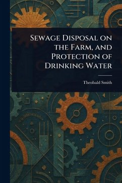 Sewage Disposal on the Farm, and Protection of Drinking Water - Smith, Theobald