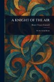 A Knight of the Air A Knight of the Air