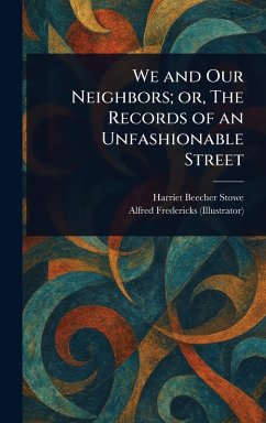 We and Our Neighbors; or, The Records of an Unfashionable Street - Stowe, Harriet Beecher; Fredericks, Alfred