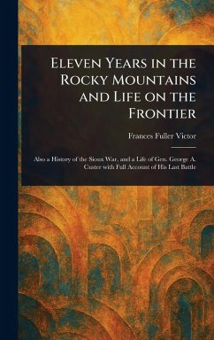 Eleven Years in the Rocky Mountains and Life on the Frontier - Victor, Frances Fuller