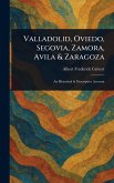 Valladolid, Oviedo, Segovia, Zamora, Avila & Zaragoza