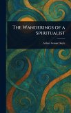 The Wanderings of a Spiritualist The Wanderings of a Spiritualist