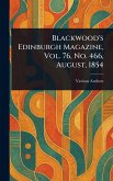 Blackwood's Edinburgh Magazine, Vol. 76, No. 466, August, 1854