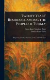 Twenty Years' Residence Among the People of Turkey