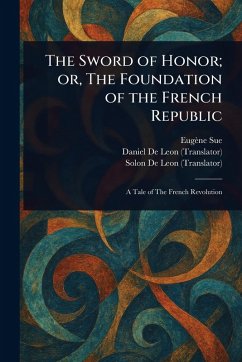 Cover The Sword of Honor; or, The Foundation of the French Republic