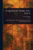 A Queen of Tears, Vol. 2 of 2 A Queen of Tears, Vol. 2 of 2