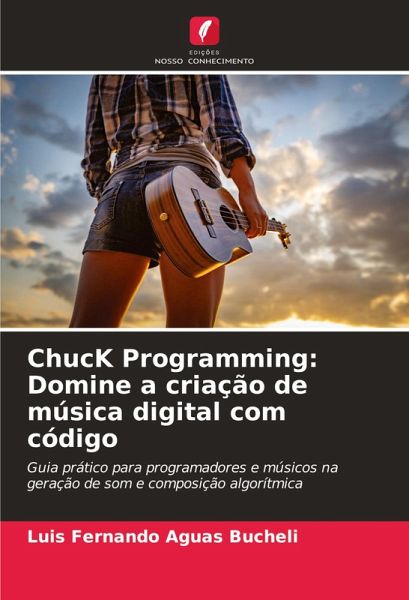 ChucK Programming: Domine a criação de música digital com código ChucK Programming: Domine a criação de música digital com código