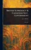 British Supremacy & Canadian Self-Government