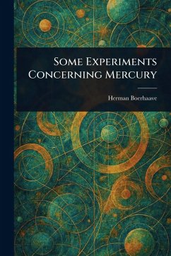 Some Experiments Concerning Mercury - Boerhaave, Herman