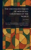 The Uncivilized Races of Men in All Countries of the World The Uncivilized Races of Men in All Countries of the World