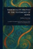 Immortality Proved by the Testimony of Sense Immortality Proved by the Testimony of Sense